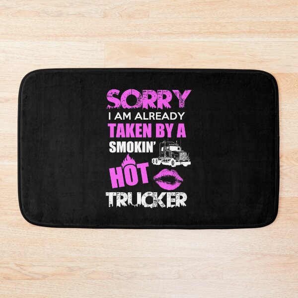 Item preview, Sorry I Am Already Taken By A Smokin Hot Trucker designed and sold by ktmaem.