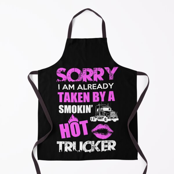 Item preview, Sorry I Am Already Taken By A Smokin Hot Trucker designed and sold by ktmaem.