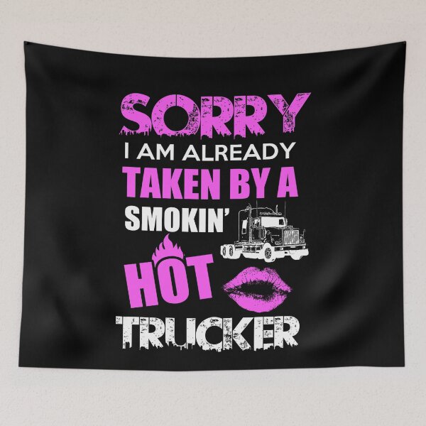 Item preview, Sorry I Am Already Taken By A Smokin Hot Trucker designed and sold by ktmaem.