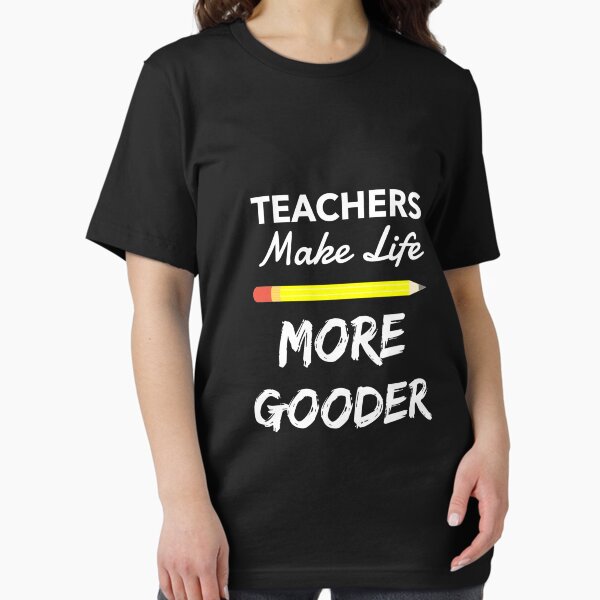 Item preview, Teachers Make Life More Gooder Design designed and sold by 198tees.