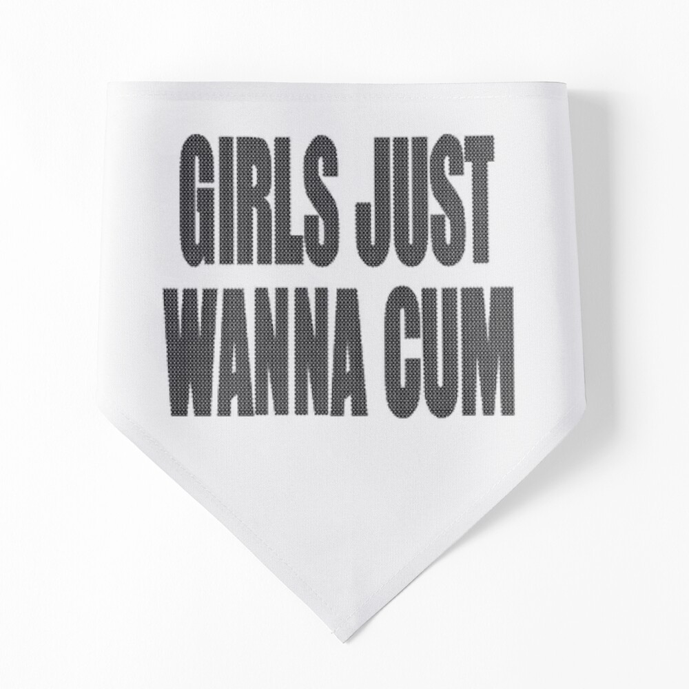 Girls Just Wanna Cum