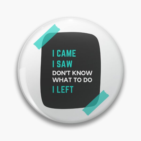 Item preview, I Came. I Saw. Don't know what to do. I Left designed and sold by wildpiksel.