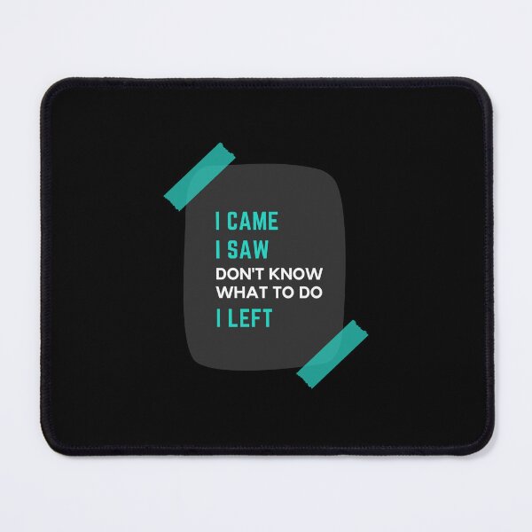 Item preview, I Came. I Saw. Don't know what to do. I Left designed and sold by wildpiksel.