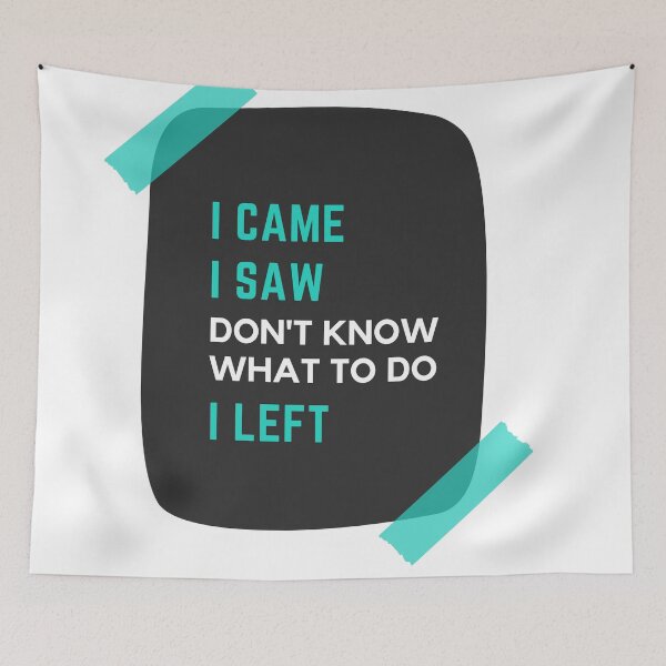Item preview, I Came. I Saw. Don't know what to do. I Left designed and sold by wildpiksel.