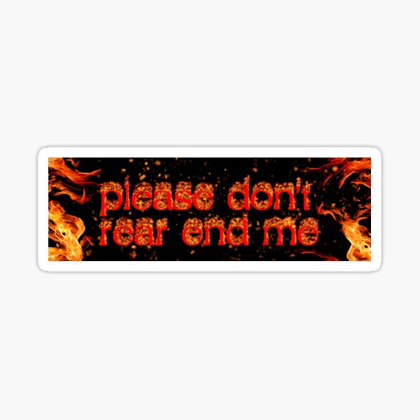 Item preview, Please Don't Rear End Me Bumper designed and sold by DrunkPolarBear.