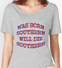 Born Southern Will Die Southern Women's Relaxed Fit T-Shirt