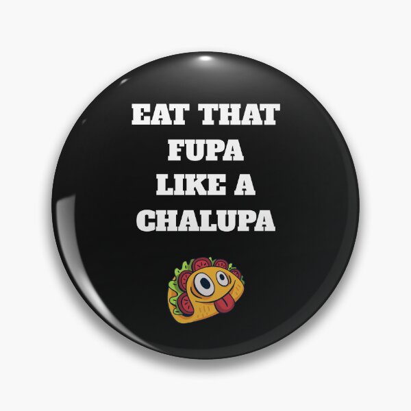 Item preview, Eat That Fupa Like A Chalupa  designed and sold by The Jackalope.