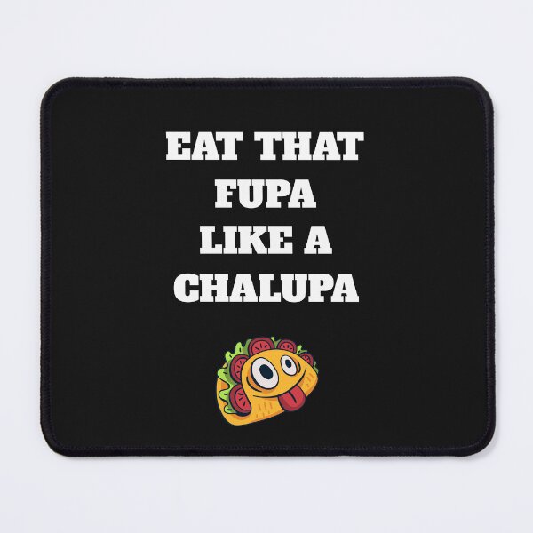 Item preview, Eat That Fupa Like A Chalupa designed and sold by The Jackalope.