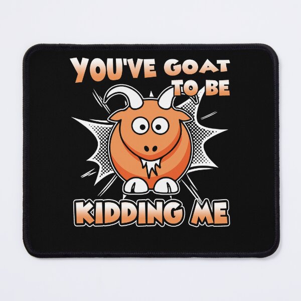Item preview, You've Goat To be Kidding Me designed and sold by UnknownArtistt.