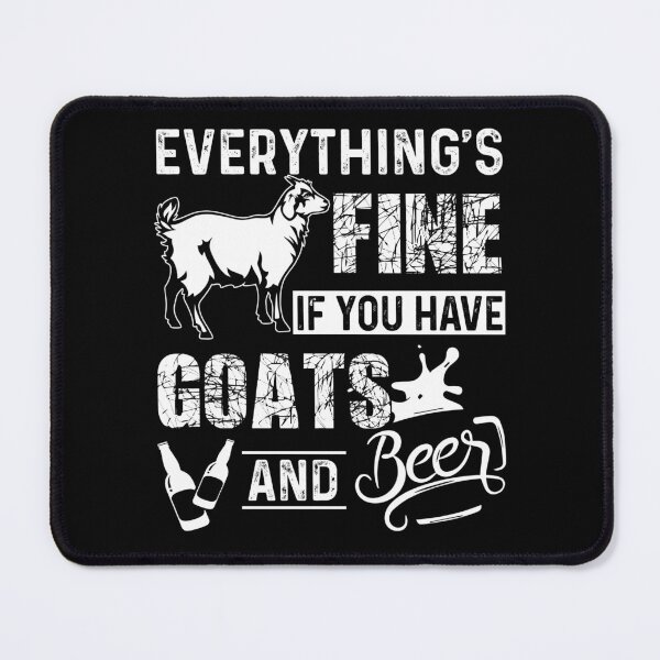 Item preview, Everything's Fine If You Have Goats And Beer designed and sold by UnknownArtistt.