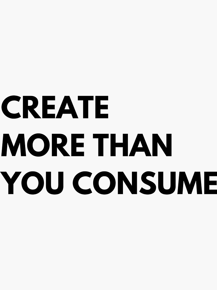 "Create More Than You Consume" Sticker for Sale by deminxdesign Redbubble