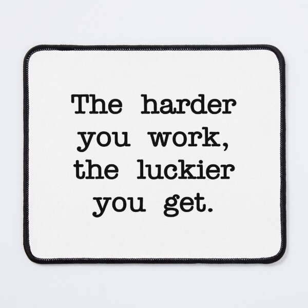 Item preview, The Harder Your Work, The Luckier You Get designed and sold by RadicalAM.