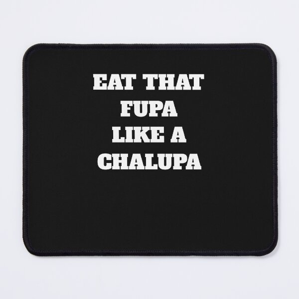 Item preview, Eat That Fupa Like A Chalupa designed and sold by The Jackalope.