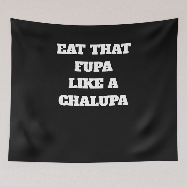 Item preview, Eat That Fupa Like A Chalupa  designed and sold by The Jackalope.
