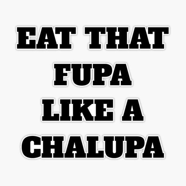 Eat That Fupa Like A Chalupa | Sticker