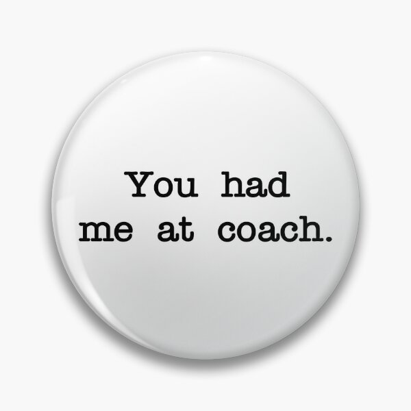 Item preview, You had me at coach designed and sold by RadicalAM.