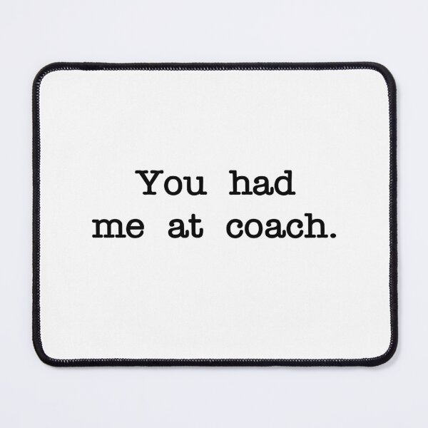 Item preview, You had me at coach designed and sold by RadicalAM.