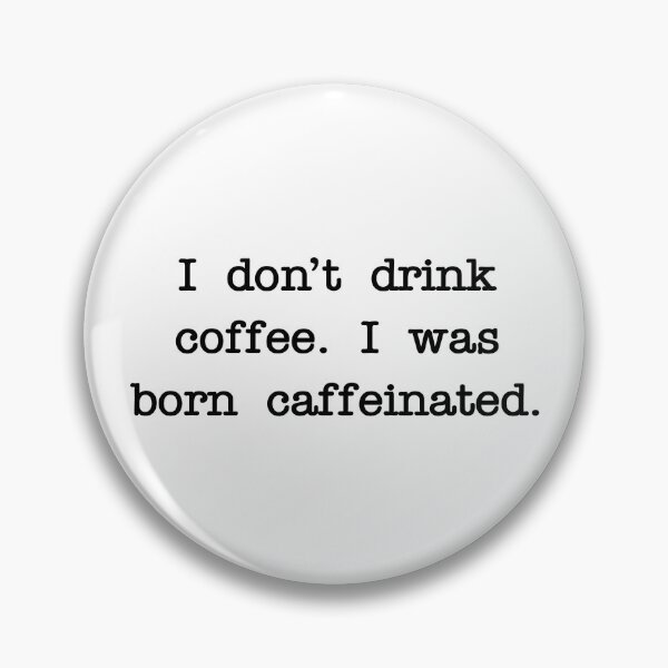 Item preview, I don’t drink coffee. I was born caffeinated. designed and sold by RadicalAM.