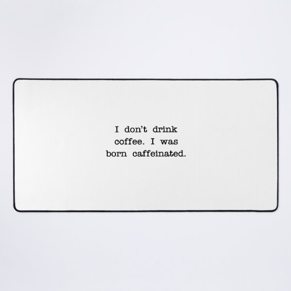 Item preview, I don’t drink coffee. I was born caffeinated. designed and sold by RadicalAM.