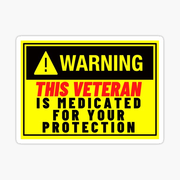 "This Veteran Is Medicated For Your Protection" Sticker by dome5150