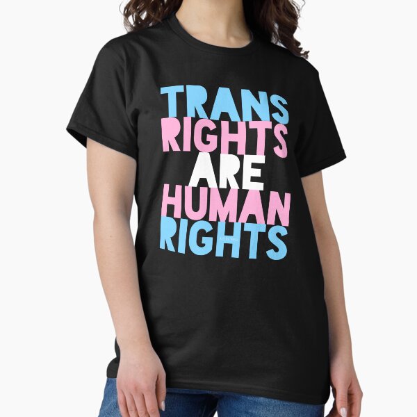 Trans Rights Are Human Rights Classic T-Shirt