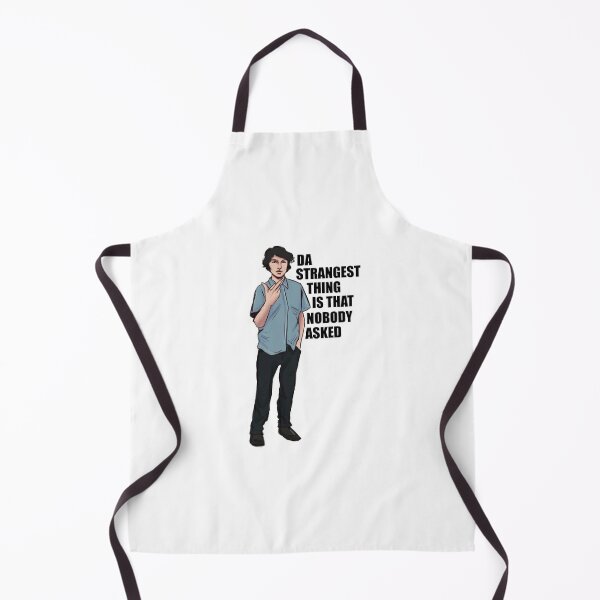 Da strangest thing is that nobody asked Apron