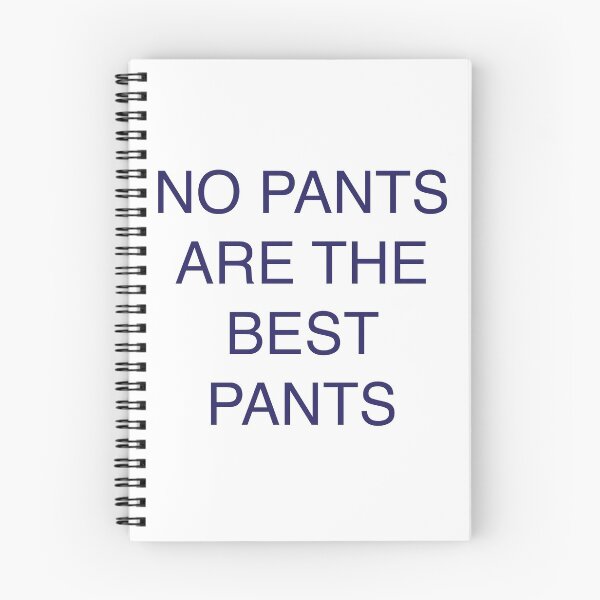 Item preview, no pants are the best pants designed and sold by Jacqui96.