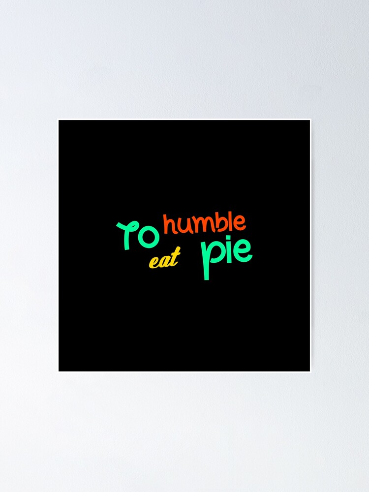 to eat a humble pie