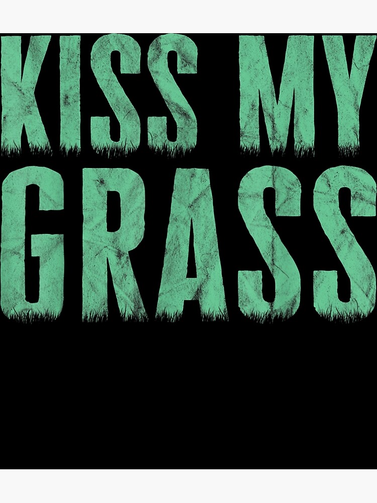 funny-lawn-mowing-kiss-my-grass-caretaker-poster-for-sale-by