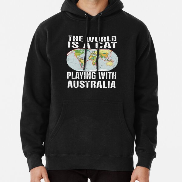 The World Is A Cat Playing With Australia  Pullover Hoodie for