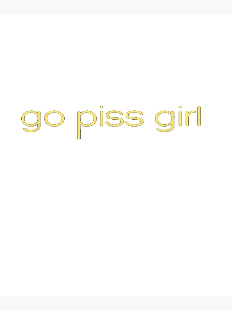 Go piss girl meme by indielanguages