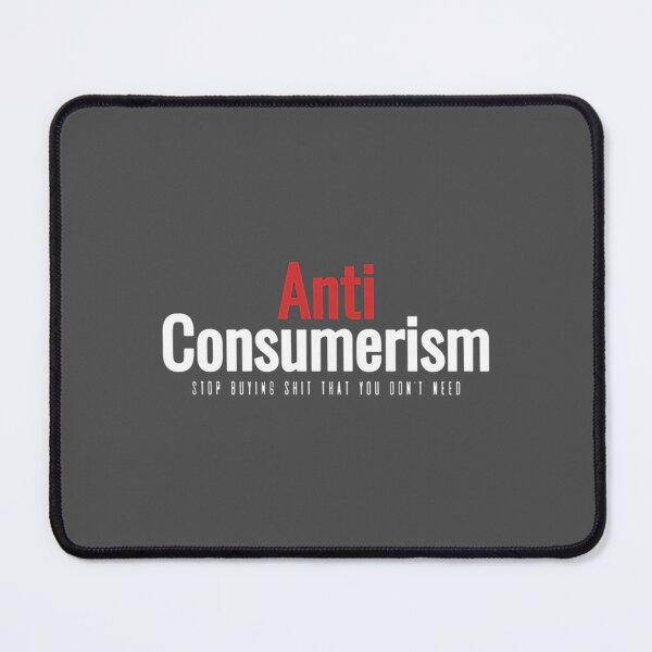 Item preview, Anti consumerism designed and sold by ClaraCaspersonn.