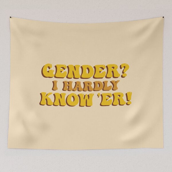 Item preview, Gender? I hardly know ‘er! designed and sold by Sam Nygard.