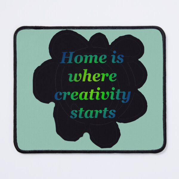 Item preview, Home of creativity quote designed and sold by jmdoodlez.