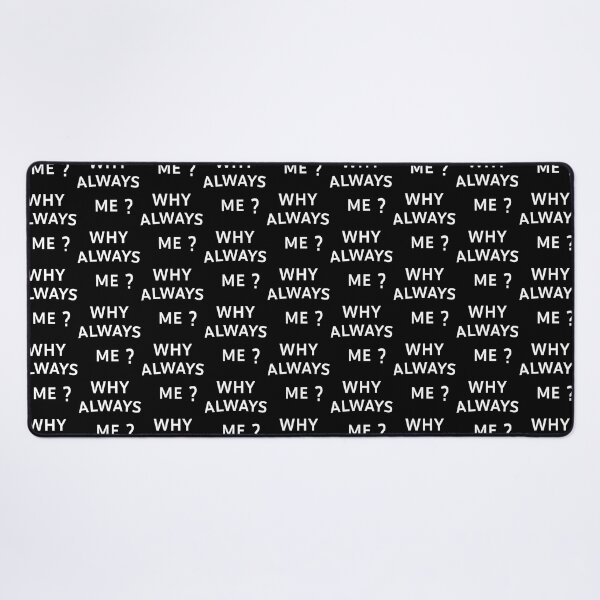 Item preview, Why Always Me designed and sold by FANATIKzones.