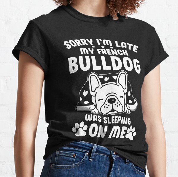 French Bulldog Bulldog Was Sleeping On Me Classic T-Shirt