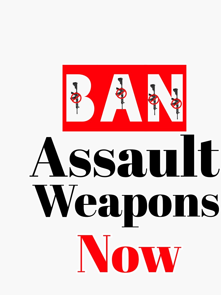 "Ban Assault Weapons Now" Sticker for Sale by Galaxypoint Redbubble