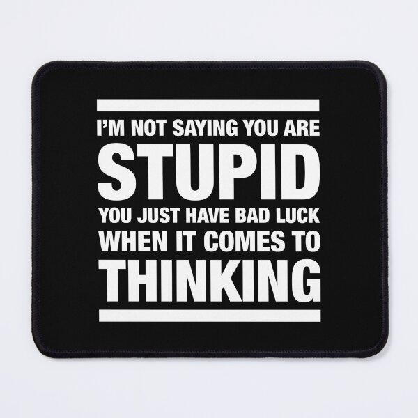 Item preview, I'M NOT SAYING YOU ARE STUPID saying designed and sold by STUDIO-72.