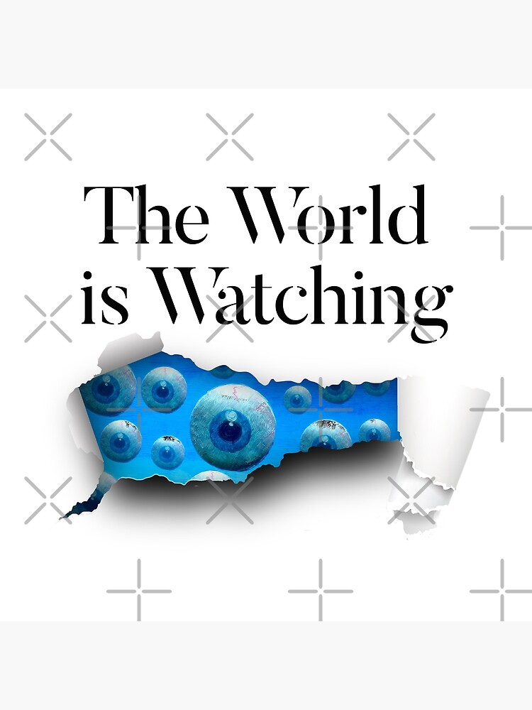 "The World Is Watching... " Poster For Sale By ScottSakamoto | Redbubble