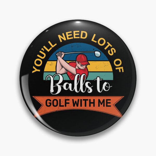 Item preview, You Need Lot Of Balls To Golf With Me - Funny Golf Saying designed and sold by deepan chandrasekaran.