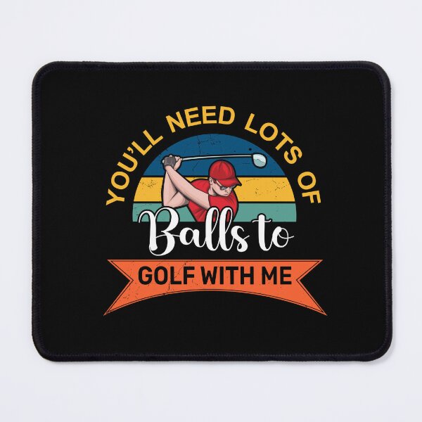 Item preview, You Need Lot Of Balls To Golf With Me - Funny Golf Saying designed and sold by deepan chandrasekaran.