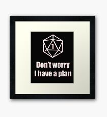 Critical Failure - Don't worry, I have a plan! Framed Print