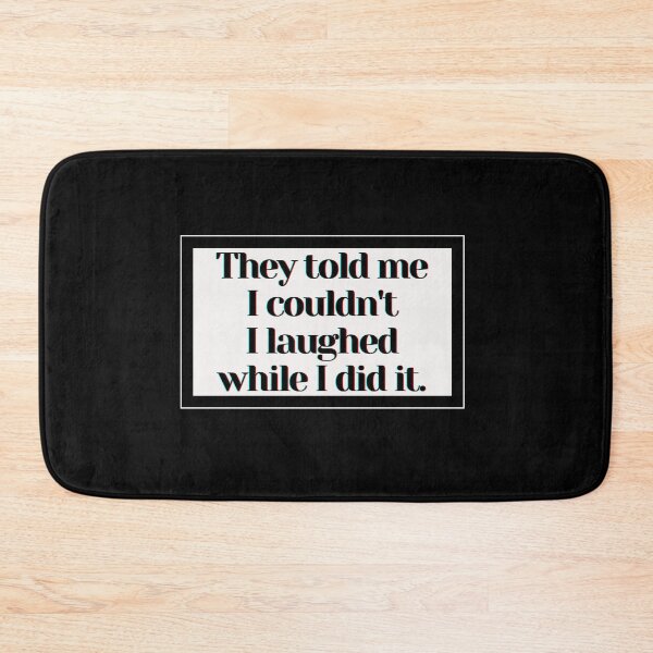 Item preview, They told me I couldn't I laughed while I did it. designed and sold by PostiveText.