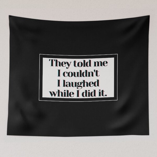 Item preview, They told me I couldn't I laughed while I did it. designed and sold by PostiveText.