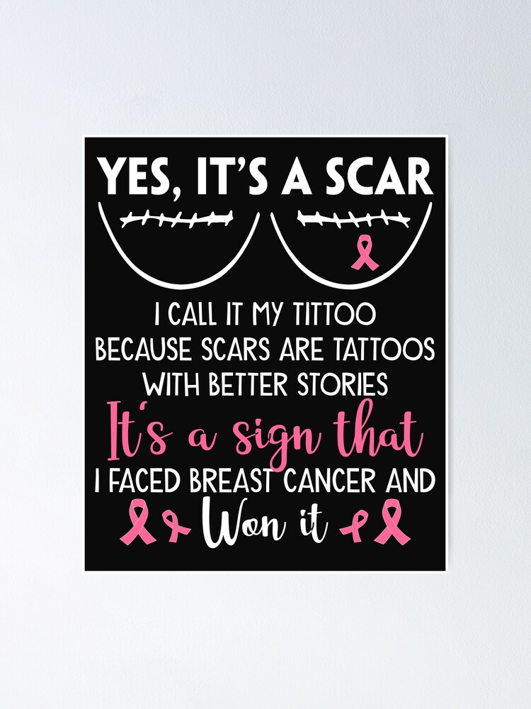 Yes It's A Scar I Faced Breast Cancer And Won It Poster for Sale by  Deborah-Jones