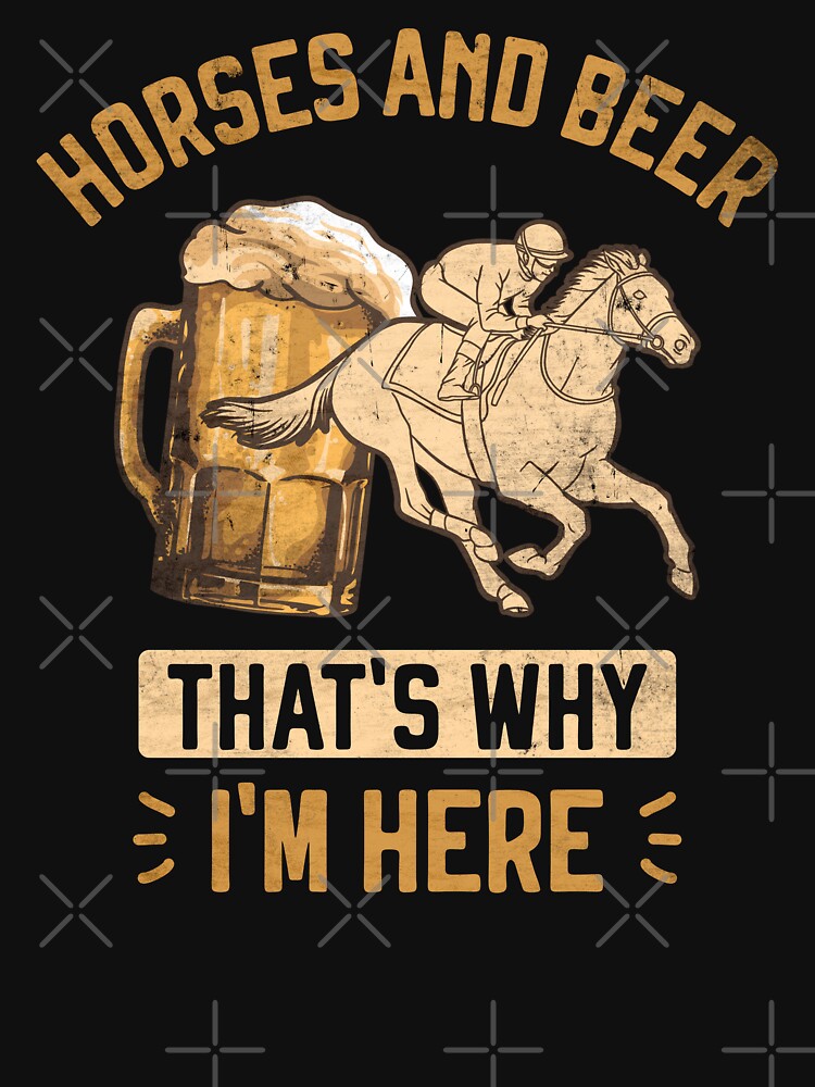 Horse Racing and Beer That's Why I'm Here Horse Race Betting Essential T- Shirt for Sale by grinta2021