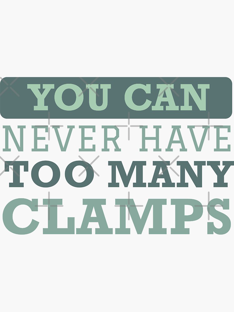 "You Can Never Have Too Many Clamps" Sticker by urbantale Redbubble