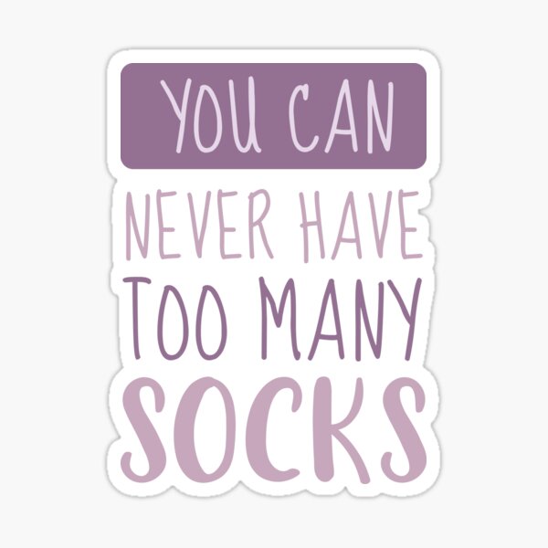 "You Can Never Have Too Many Socks" Sticker for Sale by urbantale
