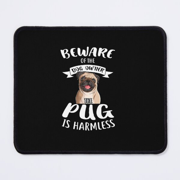 Item preview, BEWARE OF THE DOG OWNER THE PUG IS HARMLESS PUGS designed and sold by sobriowslen.