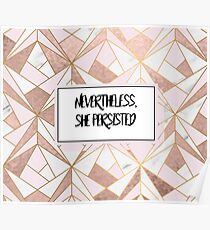 Nevertheless she persisted - rose gold marble geo Poster